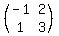 %0D%0A%28%0D%0A++matrix%282%2C2%2C+%0D%0A+++-1%2C+2%2C+%0D%0A++++1%2C+3+%29%0D%0A%29%0D%0A