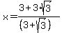 %0D%0Ax+=+%0D%0A%283+%2B+3%2Asqrt%283%29%29%0D%0A%2F%28%283%2Bsqrt%283%29%29%29%0D%0A