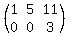 %28%0D%0A+matrix%28+2%2C+3%2C+%0D%0A+++1%2C+5%2C%0D%0A+++11%2C+0%2C%0D%0A+++0%2C+3%0D%0A+%29%0D%0A%29