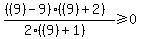 %28%28%289%29-9%29%28%289%29%2B2%29%29%2F%282%28%289%29%2B1%29%29%3E=0