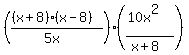 %28%28%28x%2B8%29%28x-8%29%29%2F%285x%29%29%28%2810x%5E2%29%2F%28x%2B8%29%29