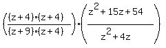 (((z+4)(z+4))/((z+9)(z+4)))((z^2+15z+54)/(z^2+4z))