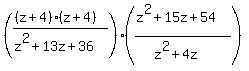 (((z+4)(z+4))/(z^2+13z+36))((z^2+15z+54)/(z^2+4z))