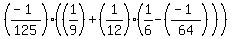 %28%28-1%29%2F125%29%28%281%2F9%29+%2B+%281%2F12%29%2A%281%2F6+-+%28%28-1%29%2F64%29%29%29