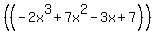 %28%28-2x%5E3+%2B+7x%5E2+-+3x+%2B+7%29%29
