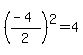 ((-4)/2)^2=4