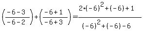 %28%28-6-3%29%2F%28-6-2%29%29%2B%28%28-6%2B1%29%2F%28-6%2B3%29%29+=+%282%28-6%29%5E2+%2B%28-6%29%2B1%29%2F%28%28-6%29%5E2%2B%28-6%29-6%29