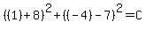 %28%281%29%2B8%29%5E2%2B%28%28-4%29-7%29%5E2=C