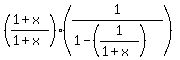 %28%281%2Bx%29%2F%281%2Bx%29%29%2A%281%2F%281-%281%2F%281%2Bx%29%29%29%29+
