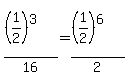 %28%281%2F2%29%5E3%29%2F16+=+%28%281%2F2%29%5E6%29%2F2