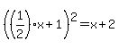%28%281%2F2%29x+%2B+1%29%5E2+=+x+%2B+2+