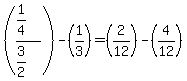 %28%281%2F4%29%2F%283%2F2%29%29-%281%2F3%29=%282%2F12%29-%284%2F12%29
