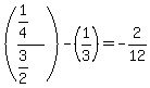 %28%281%2F4%29%2F%283%2F2%29%29-%281%2F3%29=-2%2F12
