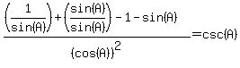 %28%281%2Fsin%28A%29%29+%2B+%28sin%28A%29+%2F+sin%28A%29%29+-+1+-+sin%28A%29%29+%2F+%28cos%28A%29%29%5E2+=+csc%28A%29