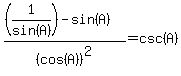 %28%281%2Fsin%28A%29%29+-+sin%28A%29%29+%2F+%28cos%28A%29%29%5E2+=+csc%28A%29