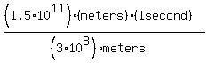 %28%281.5%2A10%5E11%29%28+meters%29+%2A+%281+second%29%29%2F%28%283%2A10%5E8%29+meters%29%29