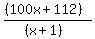 %28%28100x%2B112%29%29%2F%28%28x%2B1%29%29
