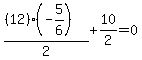 ((12)(-5/6))/2 + 10/2 = 0