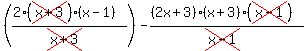 %28%282%28cross%28x%2B3%29%29%28x-1%29%29%2F%28cross%28x%2B3%29%29%29-%28%28+2x%2B3%29%28x%2B3%29%28cross%28x-1%29%29%29%2F%28cross%28x-1%29%29%29