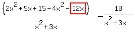 %28%282x%5E2%2B5x%2B15-4x%5E2-highlight%2812x%29%29%29%2F%28x%5E2%2B3x%29+=+18%2F%28x%5E2%2B3x%29