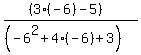 ((3(-6)-5))/((-6^2+4(-6)+3))