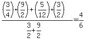 %28%283%2F4%29%2A%289%2F2%29+%2B+%285%2F12%29%2A%283%2F2%29%29+%2F+%283%2F2+%2B+9%2F2%29+=+4%2F6
