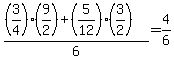 %28%283%2F4%29%2A%289%2F2%29+%2B+%285%2F12%29%2A%283%2F2%29%29+%2F6+=+4%2F6