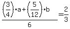 %28%283%2F4%29%2Aa+%2B+%285%2F12%29%2Ab%29+%2F+6+=+2%2F3