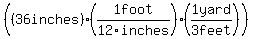 %28%2836+inches%29+%2A+%281+foot%2F12inches%29+%2A+%281+yard%2F3+feet%29%29