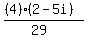 ((4)(2-5i))/(29)