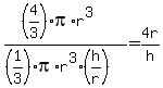 ((4/3)pi*r^3)/((1/3)pi*r^3(h/r))=4r/h