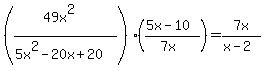 %28%2849x%5E2%29%2F%285x%5E2-20x%2B20%29%29%28%285x-10%29%2F%287x%29%29=7x%2F%28x-2%29