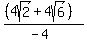 %28%284sqrt%282%29+%2B+4sqrt%286%29%29%29%2F%28-4%29