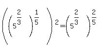 ((5^(2/3))^(1/5))^2=(5^(2/3))^(2/5)