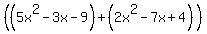%28%285x%5E2+-+3x+-+9%29+%2B+%282x%5E2+-+7x+%2B+4%29%29