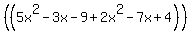 %28%285x%5E2+-+3x+-+9+%2B+2x%5E2+-+7x+%2B+4%29%29
