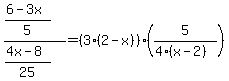 ((6-3x)/5)/((4x-8)/25)=(3(2-x))*(5/(4(x-2)))