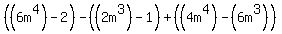 ((6m^4)-2)-((2m^3)-1)+((4m^4)-(6m^3))