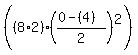 %28%288%2A2%29%28%280+-+%284%29%29%2F2%29%5E2%29