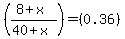 %28%288%2Bx%29%2F%2840%2Bx%29%29+=+%280.36%29
