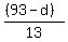 ((93-d))/13