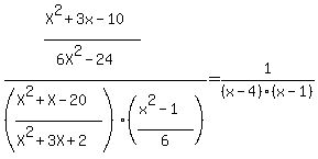 ((X^2+3x-10)/(6X^2-24)) / ((X^2+X-20)/(X^2+3X+2)) 
  / ((x^2-1)/6) 
= 1/(x-4)/(x-1)
