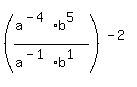 ((a^(-4)b^5)/(a^(-1)b^1))^(-2)
