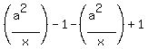 %28%28a%5E2%29%2Fx%29+-+1+-+%28%28a%5E2%29%2Fx%29+%2B1+