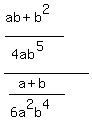 %28%28ab+%2Bb%5E2%29%2F%284ab%5E5%29%29%2F%28%28a+%2B+b%29%2F%286a%5E2b%5E4%29%29