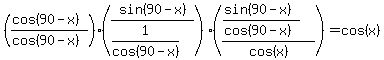 %28%28cos%2890-+x%29%29%2F%28cos%2890-+x%29%29%29%2A%28sin%2890-x%29%2F%281%2Fcos%2890-+x%29%29%29%2A%28%28%28sin%2890-+x%29%29%2F%28cos%2890-+x%29%29%29%2Fcos%28x%29%29+=+cos%28x%29