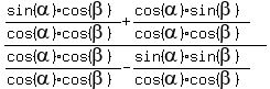 %28%28sin%28alpha%29%2Acos%28beta%29%29%2F%28cos%28alpha%29%2Acos%28beta%29%29+%2B+%28cos%28alpha%29%2Asin%28beta%29%29%2F%28cos%28alpha%29%2Acos%28beta%29%29%29%2F%28%28cos%28alpha%29%2Acos%28beta%29%29%2F%28cos%28alpha%29%2Acos%28beta%29%29+-+%28sin%28alpha%29%2Asin%28beta%29%29%2F%28cos%28alpha%29%2Acos%28beta%29%29%29