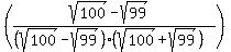 %28%28sqrt%28100%29+-+sqrt%2899%29%29%2F%28%28sqrt%28100%29+-+sqrt%2899%29%29%28sqrt%28100%29+%2B+sqrt%2899%29%29%29%29
