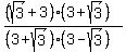 ((sqrt(3)+3)(3+sqrt(3)))/((3+sqrt(3))(3-sqrt(3)))