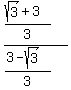 ((sqrt(3)+3)/3)/((3-sqrt(3))/3)